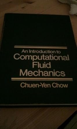 an introduction to computational fluid mechanics 1st edition chuen yen chow 0471156086, 978-0471156086