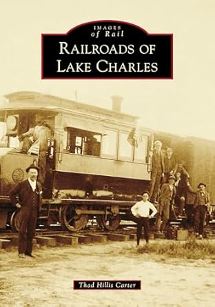 railroads of lake charles 1st edition thad hillis carter 1467106151, 978-1467106153