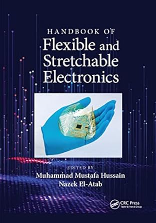 handbook of flexible and stretchable electronics 1st edition muhammad m hussain ,nazek el atab 1032337699,