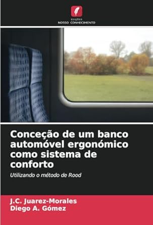 concecao de um banco automovel ergonomico como sistema de conforto utilizando o metodo de rood 1st edition j
