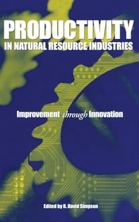 productivity in natural resource industries improvement through innovation 1st edition r david simpson