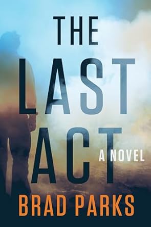 the last act a novel 1st edition brad parks 1524743534, 978-1524743536