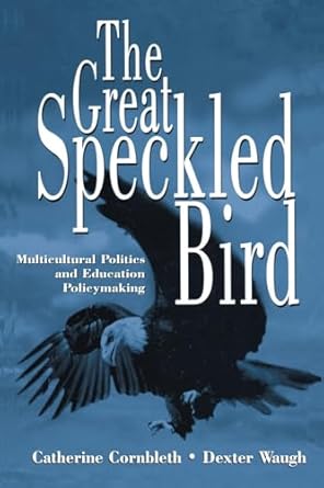 the great speckled bird multicultural politics and education policymaking 1st edition catherine cornbleth