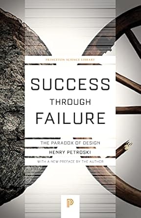 success through failure the paradox of design 1st edition henry petroski 0691180997, 978-0691180991