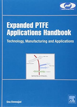expanded ptfe applications handbook technology manufacturing and applications 1st edition sina ebnesajjad