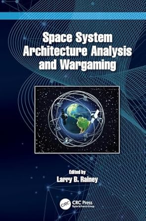 space system architecture analysis and wargaming 1st edition larry b rainey 1032343796, 978-1032343792