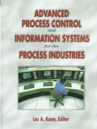 advanced process control and information systems for the process industries 1st edition les kane 0884152391,