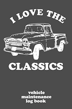 i love the classics vehicle maintenance log book a vintage truck repair and service record book for cars