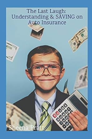 the last laugh understanding and saving on auto insurance 1st edition sheena pratt 1797478990, 978-1797478999