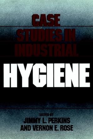 case studies in industrial hygiene 1st edition jimmy l perkins ,vernon e rose 047184263x, 978-0471842637