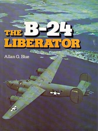 the b 24 liberator a pictorial history 1st edition allan g blue 0684145081, 978-0684145082