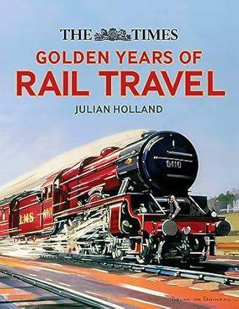 the times golden years of rail travel 1st edition julian holland 0008323755, 978-0008323752