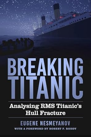 breaking titanic analysing rms titanics hull fracture 1st edition eugene nesmeyanov 1803997958, 978-1803997957