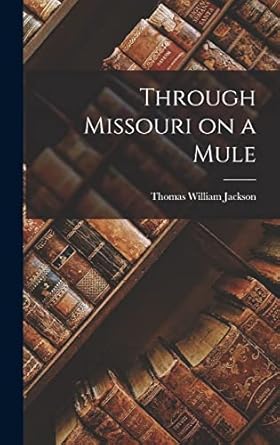 through missouri on a mule 1st edition thomas william jackson 1015541186, 978-1015541184