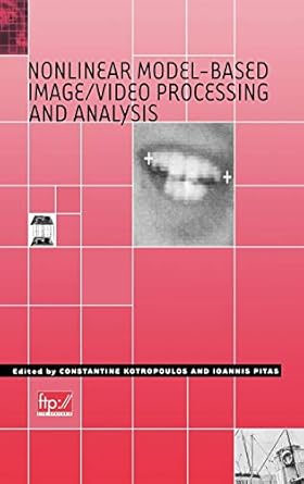 nonlinear model based image/video processing and analysis 1st edition c kotropoulos ,ioannis pitas