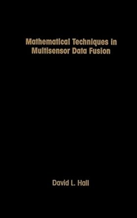 mathematical techniques in multisensor data fusion 1st edition david lee hall 0890065586, 978-0890065587