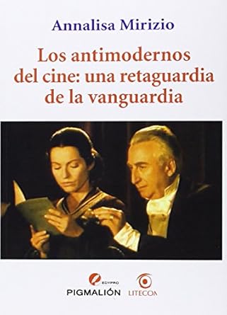los antimodernos del cine una retaguardia de la vanguardia 1st edition annalisa mirizio 841591640x,