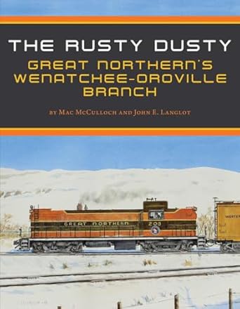 the rusty dusty great northerns wenatchee oroville branch 1st edition mac mcculloch ,john e langlot
