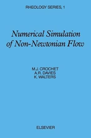 numerical simulation of non newtonian flow 1st edition m j crochet 0444565493, 978-0444565495