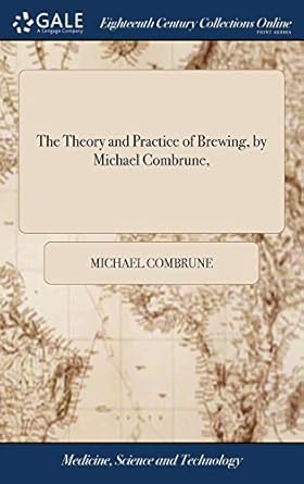 the theory and practice of brewing by michael combrune 1st edition michael combrune 1379555027, 978-1379555025