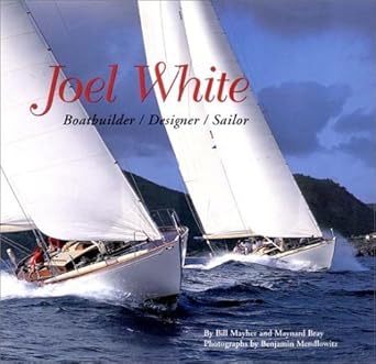 joel white boatbuilder/designer/sailor 1st edition maynard bray ,bill mayher ,benjamin mendlowitz 0960896406,