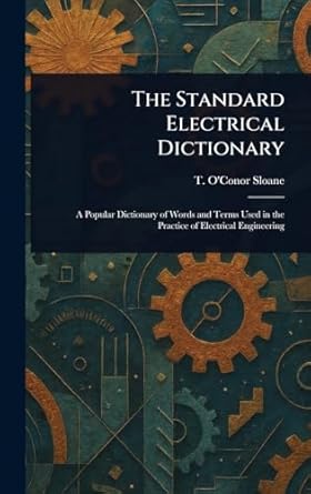 the standard electrical dictionary 1st edition t o'conor sloane 1023146274, 978-1023146272