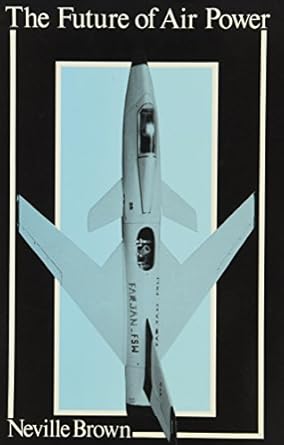the future of air power 1st edition neville brown 0841910928, 978-0841910928