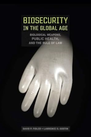 biosecurity in the global age biological weapons public health and the rule of law 1st edition david p fidler