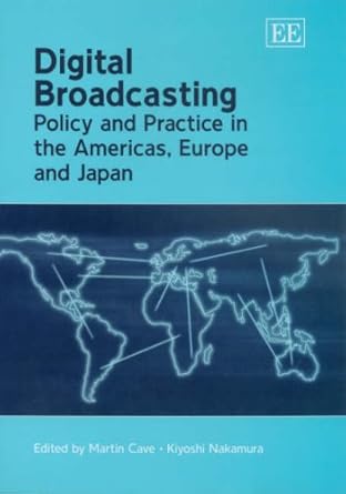 digital broadcasting policy and practice in the americas europe and japan 1st edition martin cave ,kiyoshi