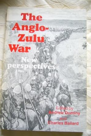 the anglo zulu war new perspectives 1st edition andrew duminy and charles ballard 0869802445, 978-0869802441