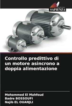 controllo predittivo di un motore asincrono a doppia alimentazione 1st edition mohammed el mahfoud ,badre