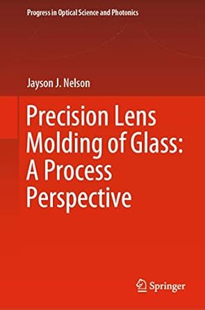 precision lens molding of glass a process perspective 1st edition jayson j nelson 9811542376, 978-9811542374