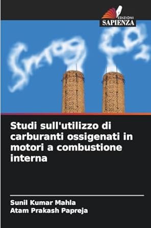 studi sullutilizzo di carburanti ossigenati in motori a combustione interna 1st edition sunil kumar mahla