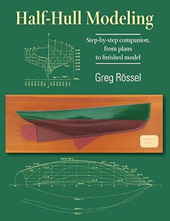 half hull modeling step by step companion from plans to finished model 1st edition greg rossel 1733104003,
