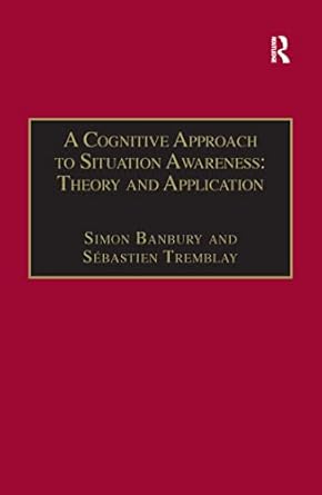 a cognitive approach to situation awareness theory and application 1st edition sebastien tremblay ,simon