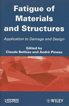 fatigue of materials and structures application to damage and design 1st edition claude bathias ,andre pineau