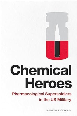 chemical heroes pharmacological supersoldiers in the us military 1st edition andrew bickford 1478011351,