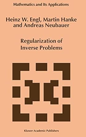 regularization of inverse problems 1st edition heinz werner engl ,martin hanke ,andreas neubauer 0792341570,