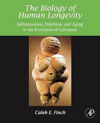 the biology of human longevity inflammation nutrition and aging in the evolution of lifespans 1st edition