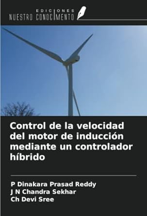 control de la velocidad del motor de induccion mediante un controlador hibrido 1st edition p dinakara prasad
