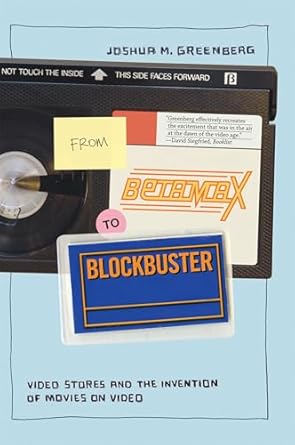 from betamax to blockbuster video stores and the invention of movies on video 1st edition joshua m greenberg