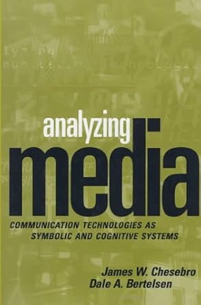 analyzing media communication technologies as symbolic and cognitive systems 1st edition james w chesebro