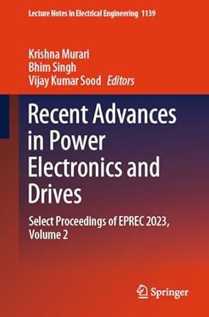 recent advances in power electronics and drives select proceedings of eprec 2023 volume 2 1st edition krishna