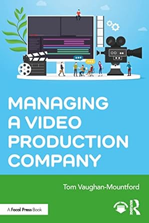 managing a video production company 1st edition tom vaughan mountford 0367615495, 978-0367615499
