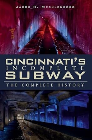 cincinnatis incomplete subway the complete history 1st edition jacob r mecklenborg 1596298952, 978-1596298958