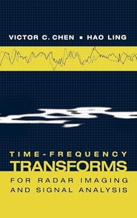 time frequency transforms for radar imaging and signal analysis 1st edition victor c chen ,hao ling