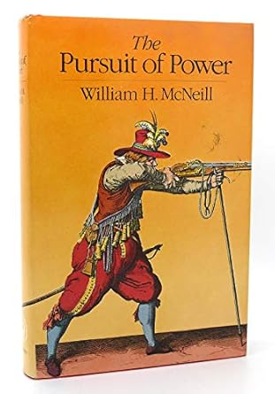the pursuit of power technology armed force and society since a d 1000 1st edition william hardy mcneill