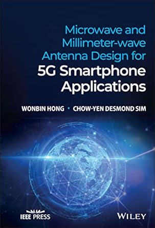 microwave and millimeter wave antenna design for 5g smartphone applications 1st edition wonbin hong ,chow yen