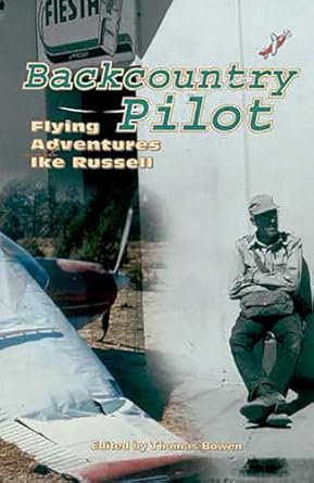 backcountry pilot flying adventures with ike russell 1st edition thomas bowen 0816529388, 978-0816529384