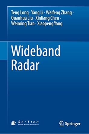 wideband radar 1st edition teng long ,yang li ,weifeng zhang ,quanhua liu ,xinliang chen ,weiming tian